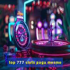 top 777 slots paga mesmo